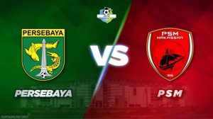 Persebaya vs PSM : Duel Dua Tim Paling produktif