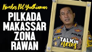 [Part 1] Kapolrestabes Makassar : Pilkada Makassar “Masih” Zona Rawan | TALK in News