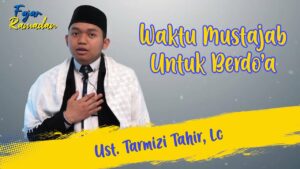 Waktu Mustajab Untuk Berdo’a | Ust. Tarmizi Tahir, Lc | Fajar Ramadan