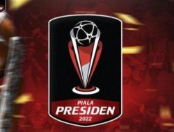 Jadwal Penyisihan Grup Piala Presiden Sudah Mulai Masuki Babak Akhir, Berikut 5 Tim yang Segel Tiket 8 Besar