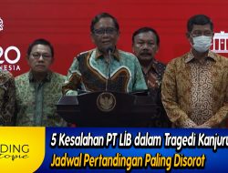 5 Kesalahan PT LIB dalam Tragedi Kanjuruhan, Jadwal Pertandingan Paling Disorot