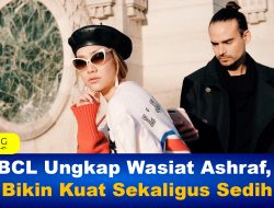 BCL Ungkap Wasiat Ashraf, Bikin Kuat Sekaligus Sedih